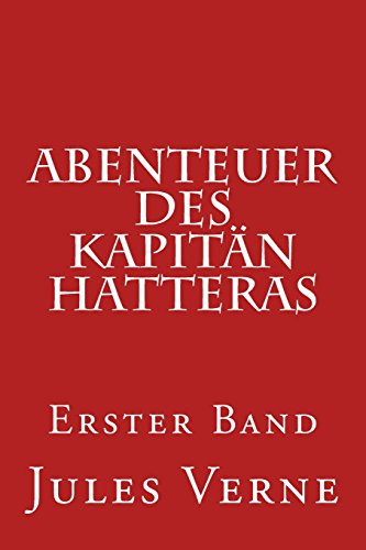 Abenteuer des Kapitän Hatteras: Erster Band